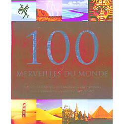 100 merveilles du monde : des chefs-d'oeuvre de l'architecture humaine aux étonnantes curiosités naturelles