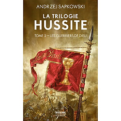 La trilogie hussite. Vol. 2. Les guerriers de Dieu