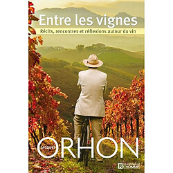 Entre les vignes : récits, rencontres et réflexions autour du vin - Occasion