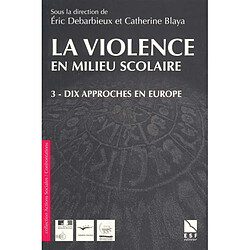 La violence en milieu scolaire. Vol. 3. Dix approches en Europe - Occasion