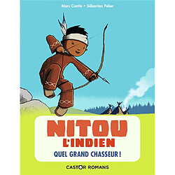 Nitou l'Indien. Vol. 1. Quel grand chasseur !