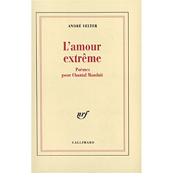 L'amour extrême : poèmes pour Chantal Mauduit