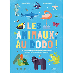 Les animaux, au dodo ! : du paresseux au flamant rose, découvre les drôles de façons qu'ont les animaux de dormir !