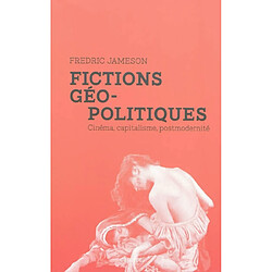 Fictions géo-politiques : cinéma, capitalisme, postmodernité - Occasion