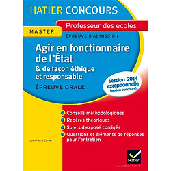 Agir en fonctionnaire de l'Etat & de façon éthique et responsable : épreuve orale d'admission, master, nouveau concours 2011 : exposé et entretien - Occasion