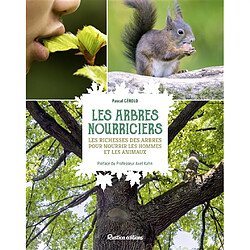 Les arbres nourriciers : les richesses des arbres pour nourrir les hommes et les animaux