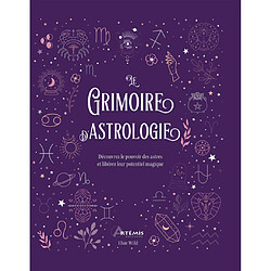 Le grimoire d'astrologie : découvrez le pouvoir des astres et libérez leur potentiel magique