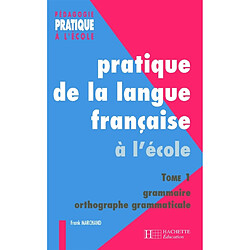 Pratique de la langue française. Vol. 1. Grammaire