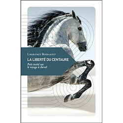 La liberté du centaure : petit traité sur le voyage à cheval