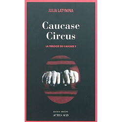 La trilogie du Caucase. Vol. 1. Caucase circus