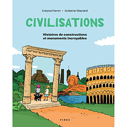 Civilisations : Histoires de constructions et monuments incroyables - Occasion