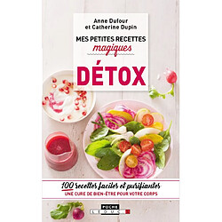 Mes petites recettes magiques détox : 100 recettes faciles et purifiantes : une cure de bien-être pour votre corps