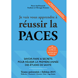 Je vais vous apprendre à réussir la PACES : toutes universités : médecine, pharmacie, dentaire, sage-femme