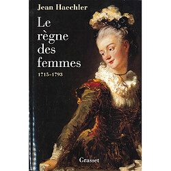 Le règne des femmes : 1715-1793