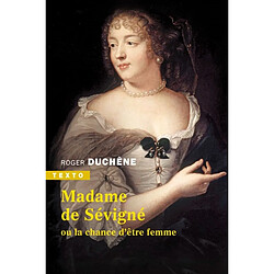 Madame de Sévigné ou La chance d'être femme