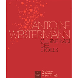 Antoine Westermann : cuisine-moi des étoiles