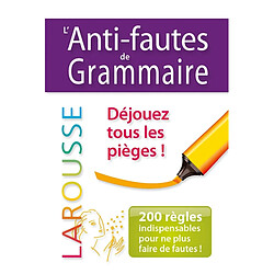 L'anti-fautes de grammaire : 200 règles indispensables pour ne plus faire de fautes !