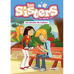 Les sisters : la série TV. Vol. 76. Ma console de namour