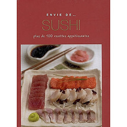 Sushi : plus de 100 recettes appétissantes