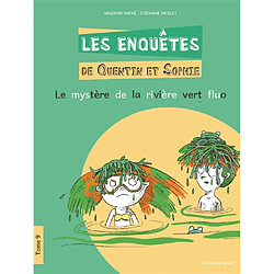 Les enquêtes de Quentin et Sophie. Vol. 9. Le mystère de la rivière vert fluo