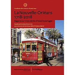 La Nouvelle-Orléans, 1718-2018 : regards sur trois siècles d'histoire partagée