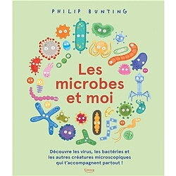 Les microbes et moi : découvre les virus, les bactéries et les autres créatures microscopiques qui t'accompagnent partout ! - Occasion