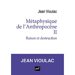 Métaphysique de l'anthropocène. Vol. 2. Raison et destruction