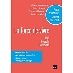 La force de vivre : Hugo, Nietzsche, Alexievitch : prépas scientifiques concours 2020-2021