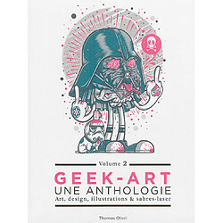 Geek-art : une anthologie : art , design, illustrations & sabres-laser. Vol. 2