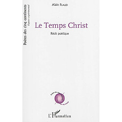 Le temps Christ : récit poétique