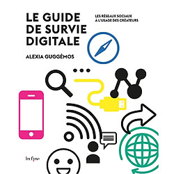 Le guide de survie digitale : les réseaux sociaux à l'usage des créateurs