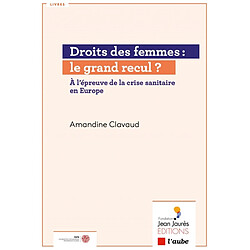 Droits des femmes : le grand recul ? : à l'épreuve de la crise sanitaire en Europe - Occasion