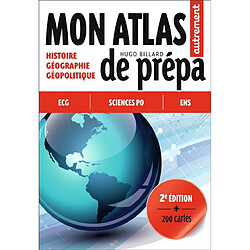 Mon atlas de prépa : histoire, géographie, géopolitique : ECG, Sciences Po, ENS