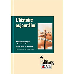 L'histoire aujourd'hui : nouveaux objets de recherche, courants et débats, le métiers d'historien