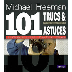 101 trucs et astuces pour la photo numérique : la photographie numérique selon Michael Freeman - Occasion