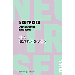 Neutriser : émancipation(s) par le neutre - Occasion