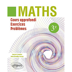 Maths 3e : cours approfondi, exercices, problèmes