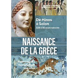 Naissance de la Grèce : de Minos à Solon : 3200 à 510 avant notre ère