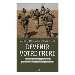 Devenir votre frère : Français, militaire et musulman : la fraternité entre chrétiens l'a converti - Occasion