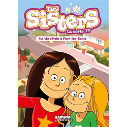 Les sisters : la série TV. Vol. 75. Ma vie rêvée à Pom-les-Bains