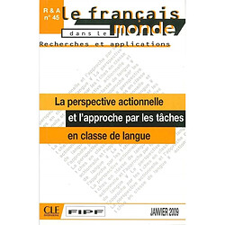 Français dans le monde, recherches et applications (Le), n° 45. La perspective actionnelle et l'approche par les tâches en classe de langue