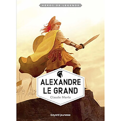 Héros de légende. Vol. 4. Alexandre le Grand