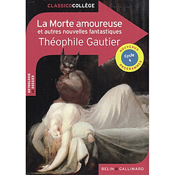 La morte amoureuse : et autres nouvelles fantastiques : anthologie et dossier, cycle 4, nouveaux programmes