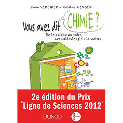 Vous avez dit chimie ? : de la cuisine au salon, des molécules plein la maison