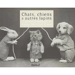 Chats, chiens & autres lapins : le monde extraordinaire de Harry Whittier Frees - Occasion