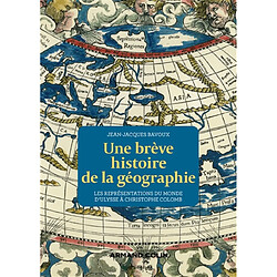 Une brève histoire de la géographie : les représentations du monde d'Ulysse à Christophe Colomb - Occasion