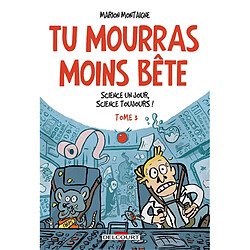 Tu mourras moins bête : mais tu mourras quand même !. Vol. 3. Science un jour, science toujours !