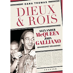 Dieux & rois : Alexander McQueen, John Galliano : grandeur et décadence