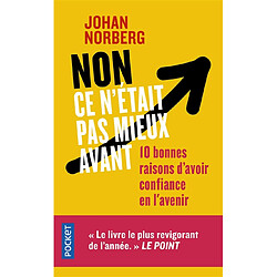 Non ce n'était pas mieux avant : 10 bonnes raisons d'avoir confiance en l'avenir - Occasion