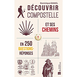 Découvrir Compostelle et ses chemins en 250 questions-réponses